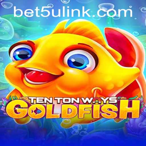 Discover the Exciting World of TenTonWaysGoldfish: A Comprehensive Guide